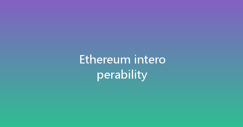 Ethereum interoperability 