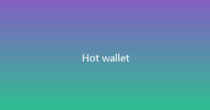 Hot wallet 