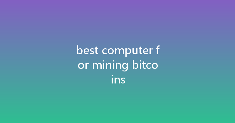 best computer for mining bitcoins 