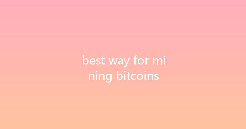 best way for mining bitcoins 