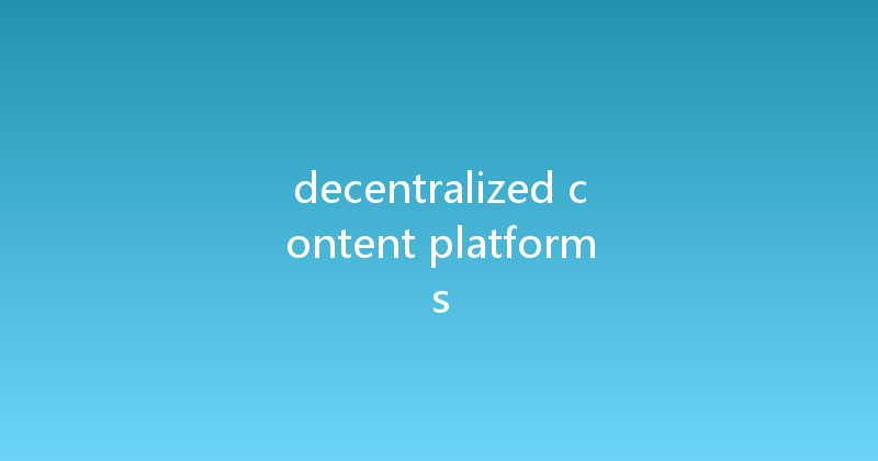 decentralized content platforms 