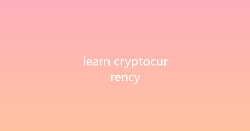 learn cryptocurrency 