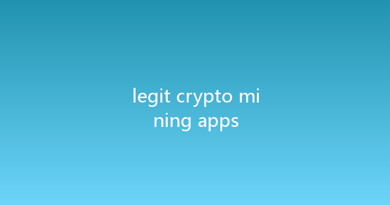 legit crypto mining apps 