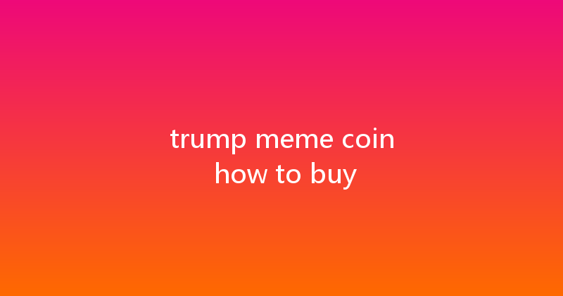trump meme coin how to buy 